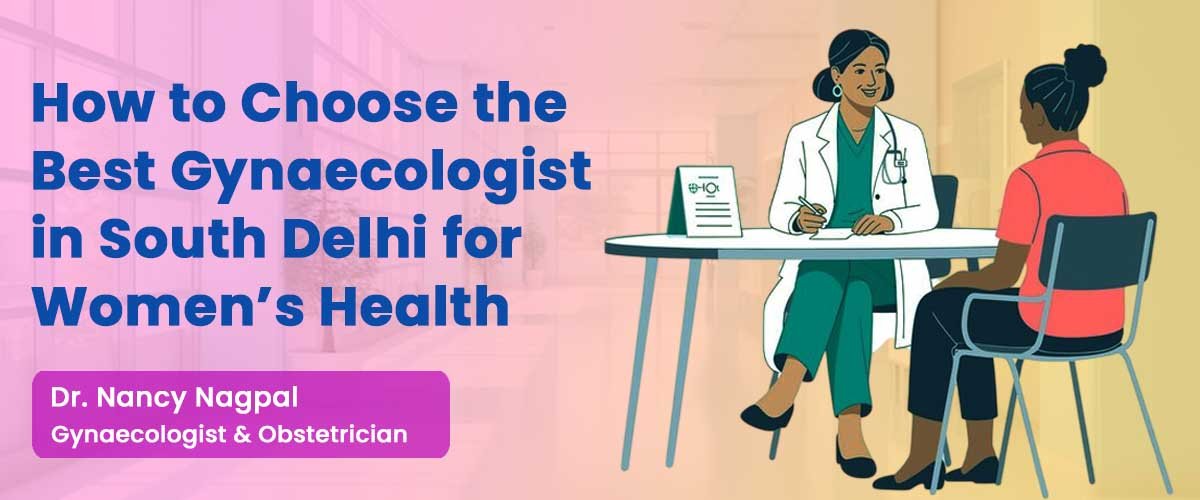 how-to-choose-best-gynaecologist-south-delhi